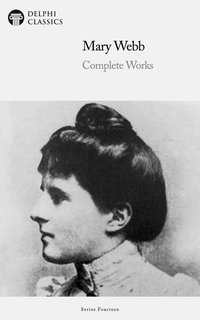 Delphi Complete Works of Mary Webb Illustrated - Mary Webb - ebook