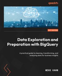 Data Exploration and Preparation with BigQuery - Mike Kahn - ebook