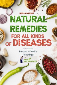 Natural Remedies For All Kinds of Diseases - Niella Brown - ebook