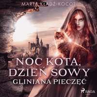 Noc kota, dzień sowy. Gliniana Pieczęć - Marta Kładź-Kocot - audiobook