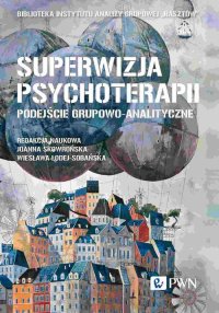 Superwizja psychoterapii. Podejście grupowo-analityczne - Joanna Skowrońska - ebook