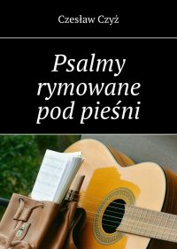 Psalmy rymowane pod pieśni - Czesław Czyż - ebook
