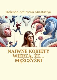 Naiwne kobiety wierzą, że… mężczyźni - Kolendo-Smirnova Anastasiya - ebook