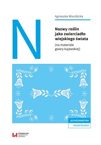 Nazwy roślin jako zwierciadło wiejskiego świata (na materiale gwary kujawskiej) - Agnieszka Wierzbicka - ebook