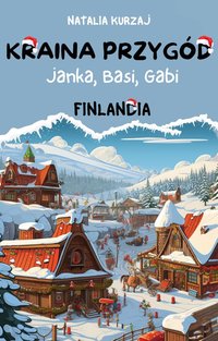 Kraina Przygód – Janka, Basi, Gabi – FINLANDIA - Natalia Kurzaj - ebook