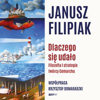 Dlaczego się udało. Filozofia i strategie twórcy Comarchu - Janusz Filipiak - audiobook