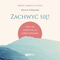 Zachwyć się! Naucz się medytować od wielkich filozofów - Marcin Fabjański - audiobook