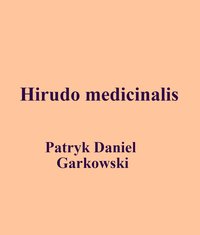 Hirudo medicinalis - Patryk Daniel Garkowski - ebook