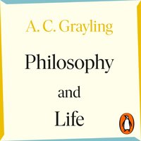 Philosophy and Life - A. C. Grayling - audiobook