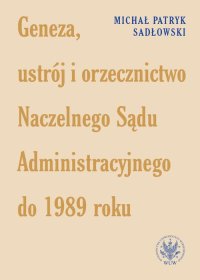 Geneza, ustrój i orzecznictwo Naczelnego Sądu Administracyjnego do 1989 roku - Michał Patryk Sadłowski - ebook
