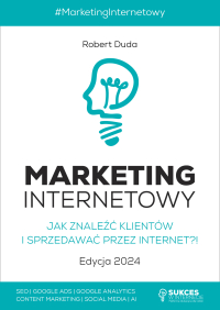 Marketing Internetowy. Jak znaleźć klientów i sprzedawać przez Internet?! Edycja 2024 - Robert Duda - ebook