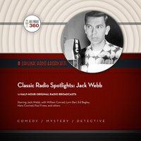 Classic Radio Spotlights: Jack Webb - Hollywood 360 - audiobook