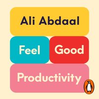 Feel-Good Productivity - Ali Abdaal - audiobook