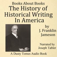 History of Historical Writing in America - J. Franklin Jameson - audiobook
