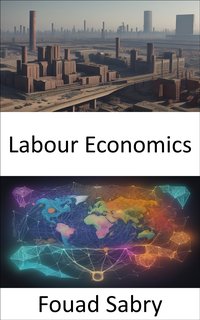 Labour Economics - Fouad Sabry - ebook