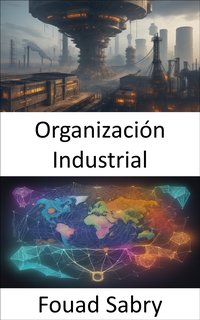 Organización Industrial - Fouad Sabry - ebook