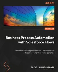 Business Process Automation with Salesforce Flows - Srini Munagavalasa - ebook