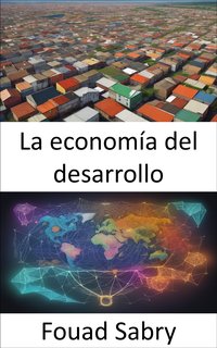 La economía del desarrollo - Fouad Sabry - ebook