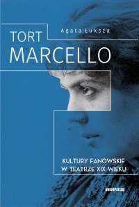 Tort Marcello. Kultury fanowskie w teatrze XIX wieku - Agata Łuksza - ebook