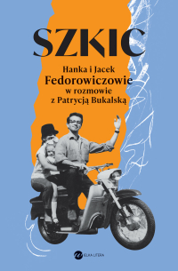 Szkic. Hanka i Jacek Fedorowiczowie w rozmowie z Patrycją Bukalską - Patrycja Bukalska - ebook