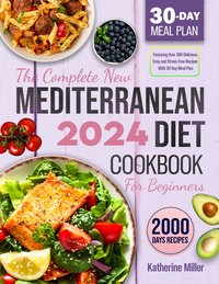 The complete New Mediterranean Diet Cookbook For Beginners 2024 - Katherine Miller - ebook