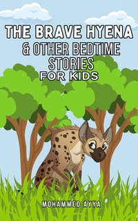 The Brave Hyena & Other Bedtime Stories For Kids - Mohammed Ayya - ebook