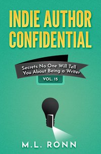 Indie Author Confidential. Volume 15 - M.L. Ronn - ebook