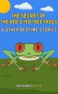 The Secret of the Red-Eyed Tree Frogs & Other Bedtime Stories - Mohammed Ayya - ebook