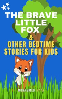 The Brave Little Fox & Other Bedtime Stories For Kids - Mohammed Ayya - ebook