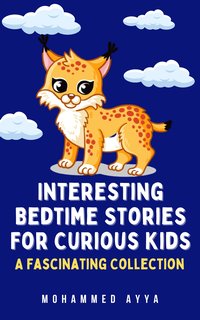 Interesting Bedtime Stories For Curious Kids - Mohammed Ayya - ebook