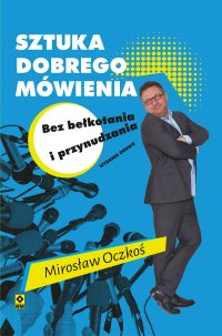 Sztuka dobrego mówienia bez bełkotania i przynudzania - dr Mirosław Oczkoś - ebook