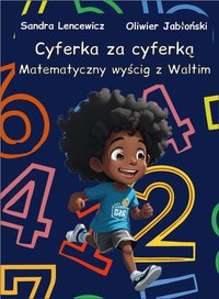 Cyferka za cyferką, Matematyczny wyścig z Waltim - Sandra Lencewicz - ebook