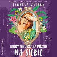 Nigdy nie jest za późno na siebie - Izabela Zeiske - audiobook