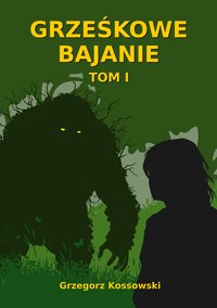 Grześkowe Bajanie, Tom I - Grzegorz Kossowski - ebook