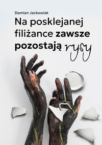 Na posklejanej filiżance zawsze pozostają rysy - Damian Jackowiak - ebook