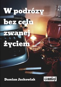 W podróży bez celu zwanej życiem - Damian Jackowiak - ebook