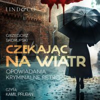 Czekając na wiatr. Opowiadania kryminalne retro - Grzegorz Skorupski - audiobook