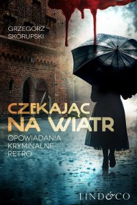 Czekając na wiatr. Opowiadania kryminalne retro - Grzegorz Skorupski - ebook