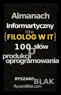 Almanach Informatyczny - Lite - czyli 100 słów o produkcji oprogramowania - Ryszard Blak - ebook