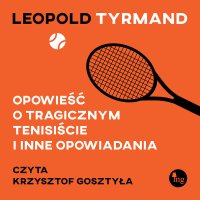 Opowieść o tragicznym tenisiście i inne opowiadania - Leopold Tyrmand - audiobook