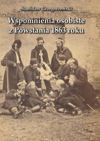 Wspomnienia osobiste z Powstania 1863 roku - Stanisław Grzegorzewski - ebook