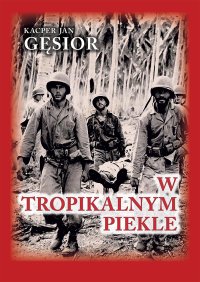 W tropikalnym piekle. Kampania 1. Dywizji Piechoty Morskiej na wyspie  Guadalcanal - Kacper Jan Gęsior - ebook