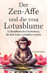 Der Zen-Affe und Die Rosa Lotusblume - Daniel D'Apollo - ebook