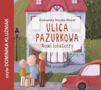 Nowi lokatorzy. Ulica Pazurkowa - Aleksandra Struska-Musiał - audiobook