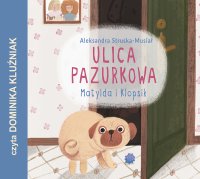 Matylda i Klopsik. Ulica pazurkowa - Aleksandra Struska - Musiał - audiobook