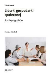 Liderki gospodarki społecznej. Studia przypadków - Janusz Reichel - ebook