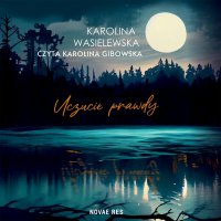Uczucie prawdy - Karolina Wasielewska - audiobook