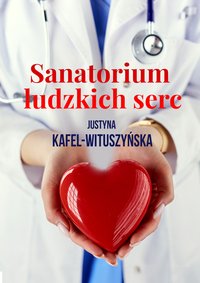 Sanatorium ludzkich serc - Justyna Kafel-Wituszyńska - ebook