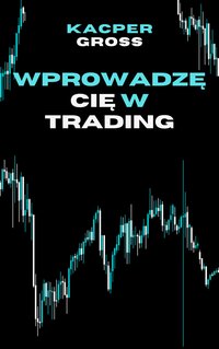 Wprowadzę cię w Trading - Kacper Gross - ebook