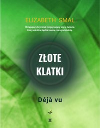 Złote klatki: Déjà vu. Część 2 - Elizabeth Smal - ebook